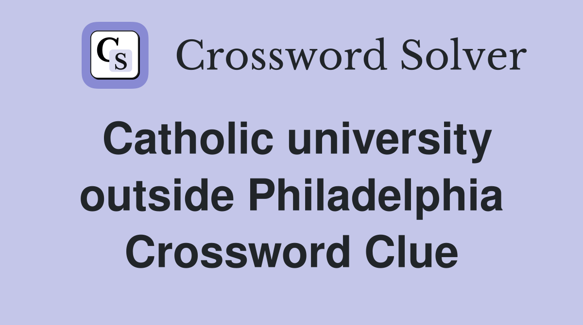 Catholic university outside Philadelphia Crossword Clue