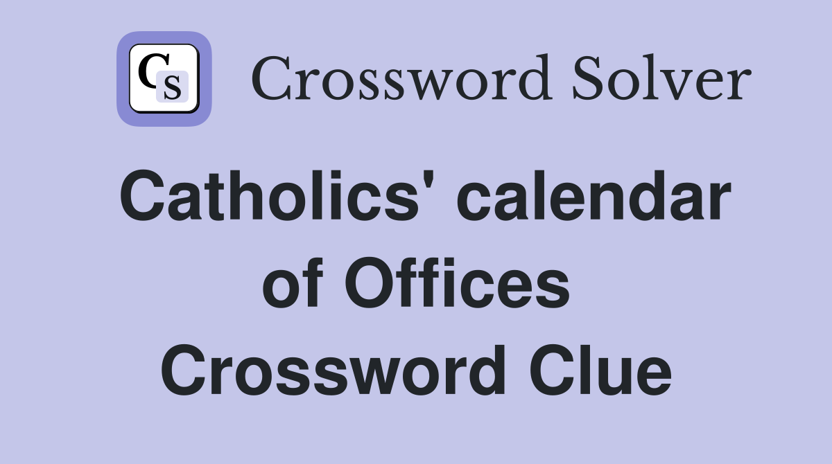 Catholics' calendar of Offices Crossword Clue