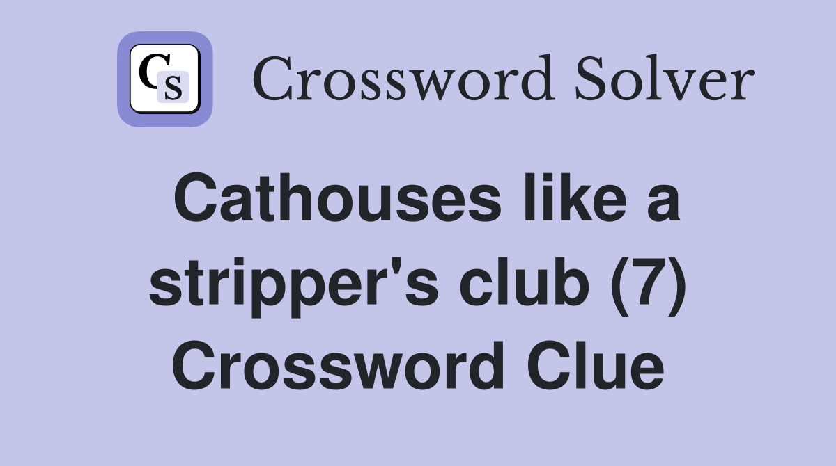 Cathouses like a stripper's club (7) Crossword Clue