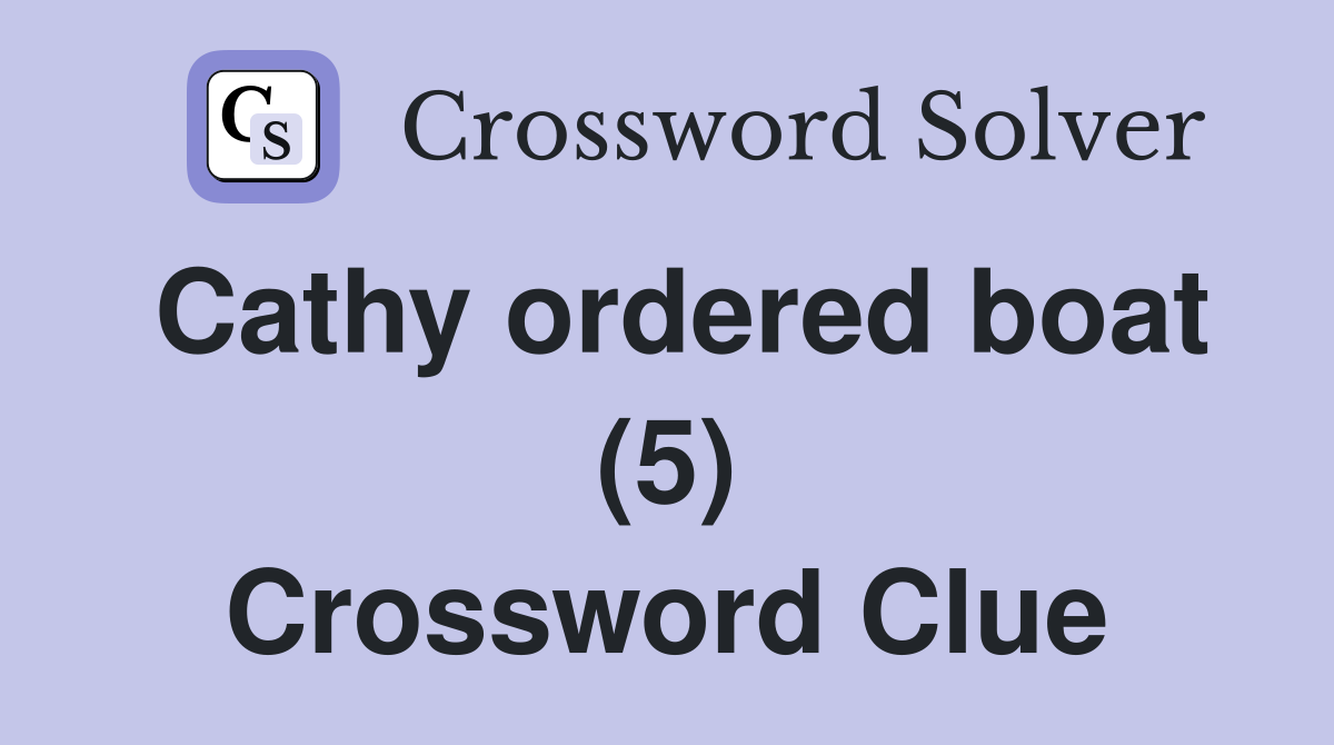 Cathy ordered boat (5) Crossword Clue