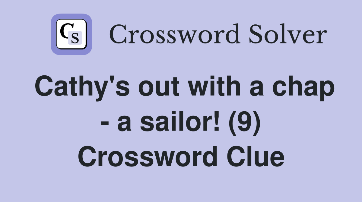 Cathy's out with a chap - a sailor! (9) Crossword Clue