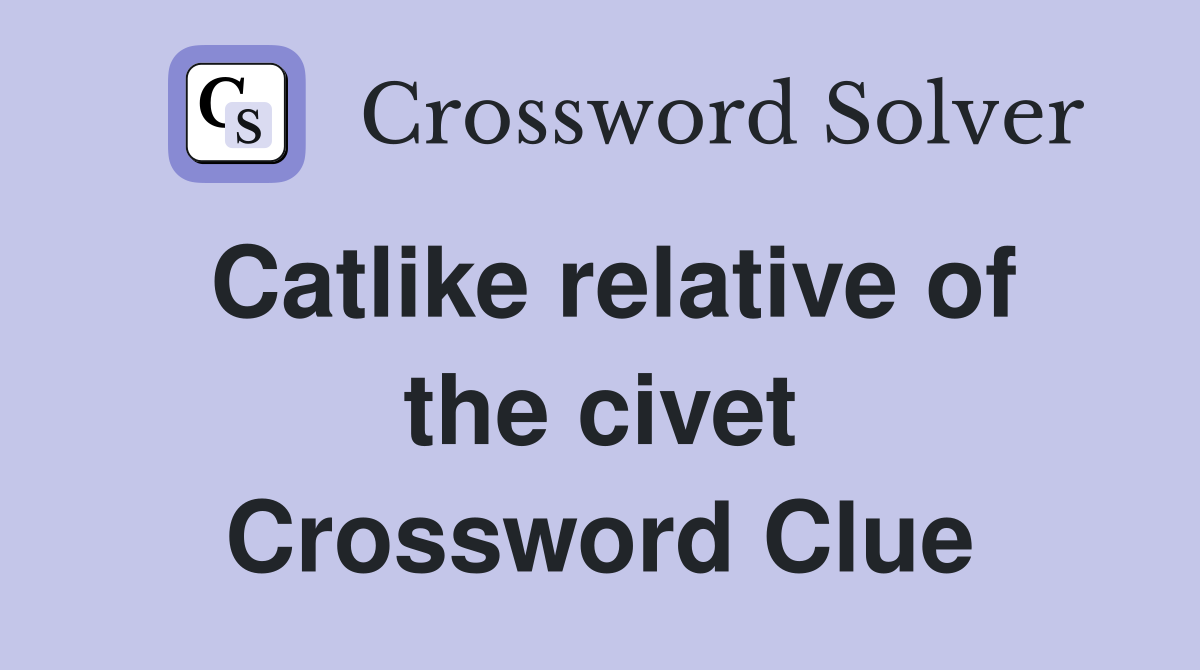 Catlike relative of the civet Crossword Clue