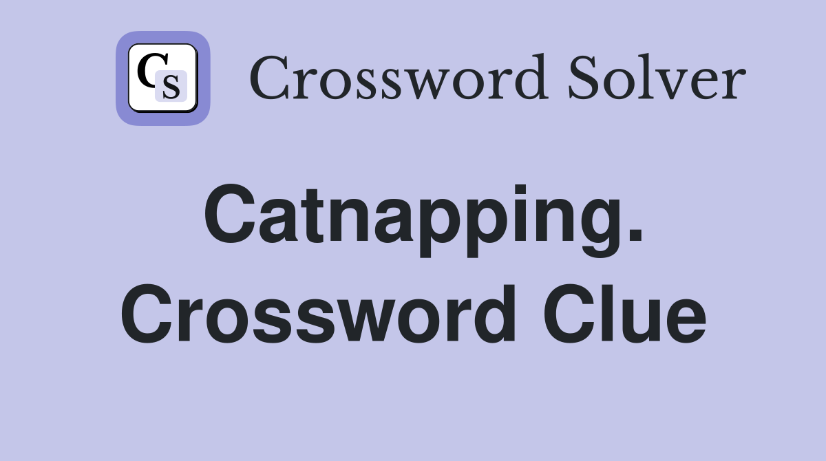 Catnapping. Crossword Clue