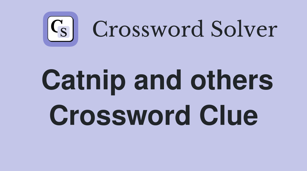 Catnip and others Crossword Clue