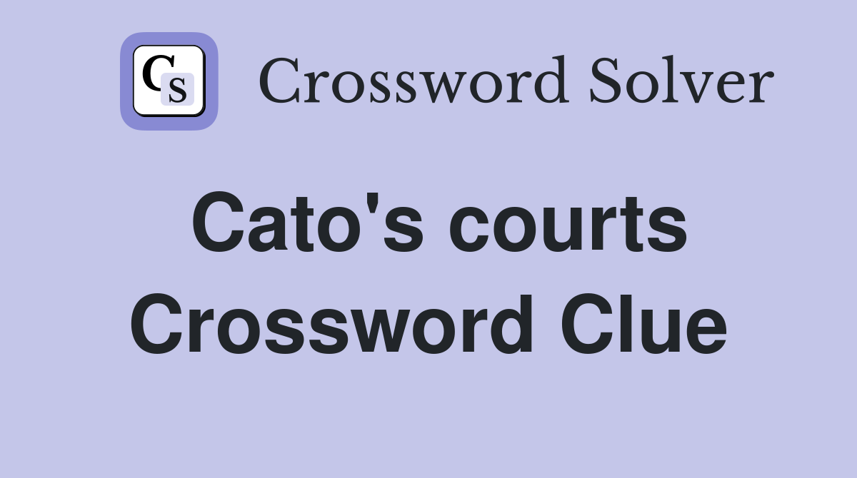 Cato's courts Crossword Clue