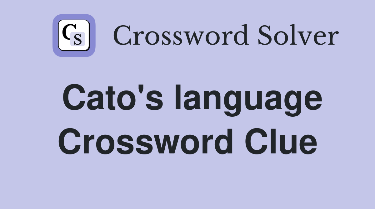 Cato's language Crossword Clue
