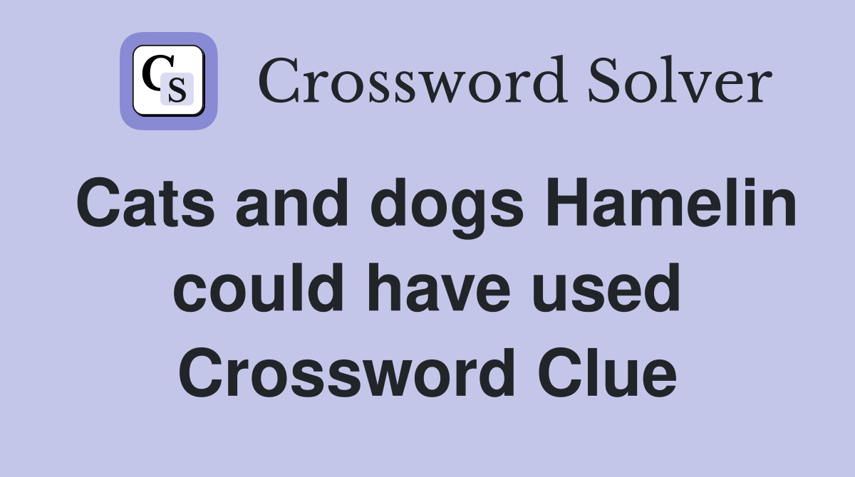 Cats and dogs Hamelin could have used Crossword Clue