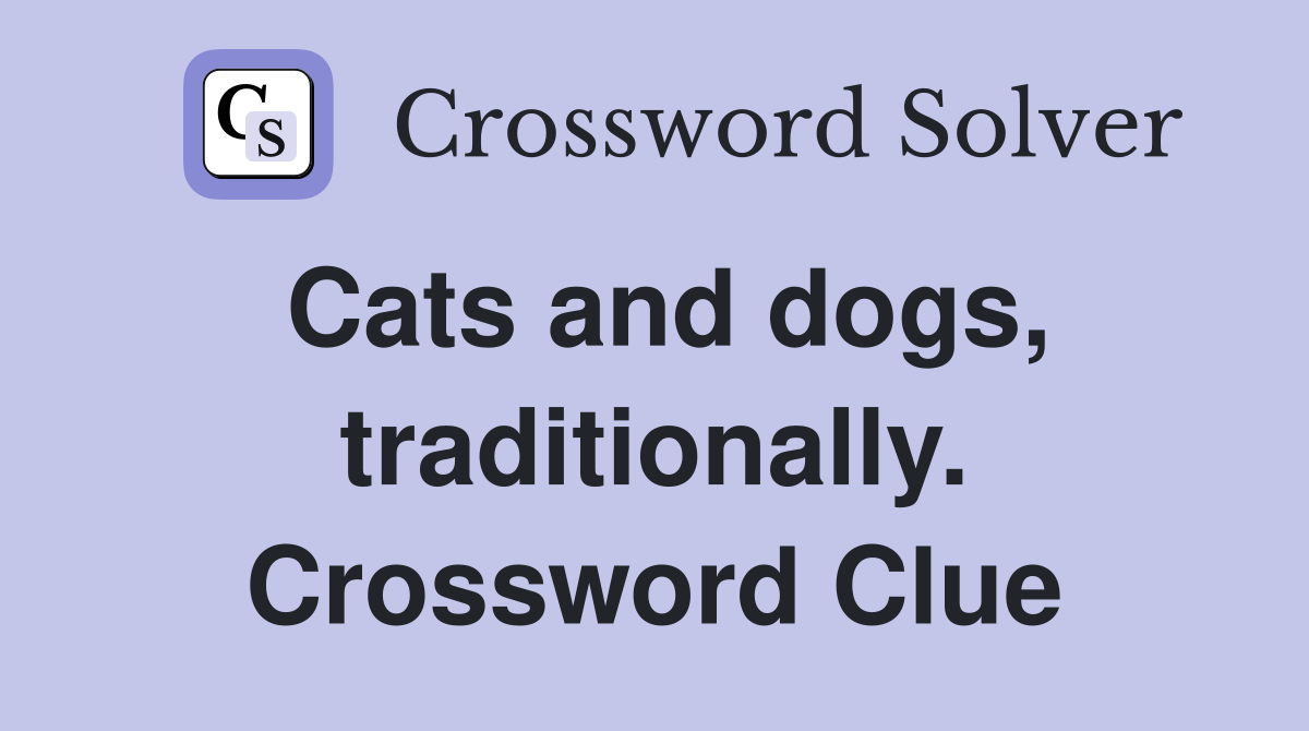 Cats and dogs, traditionally. Crossword Clue