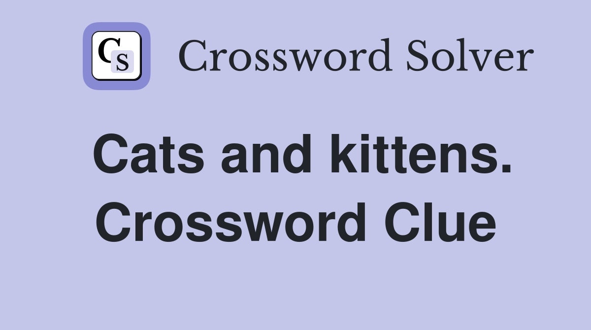 Cats and kittens. Crossword Clue