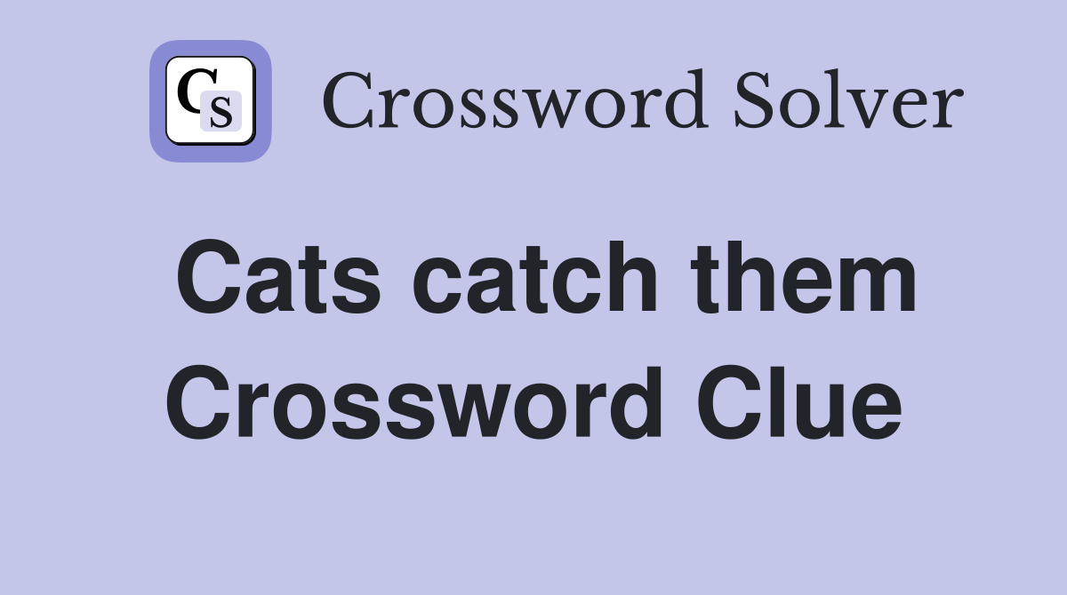 Cats catch them Crossword Clue