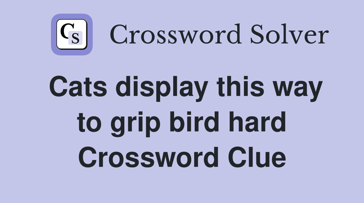 Cats display this way to grip bird hard Crossword Clue