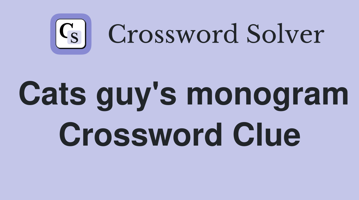 Cats guy #39 s monogram Crossword Clue Answers Crossword Solver