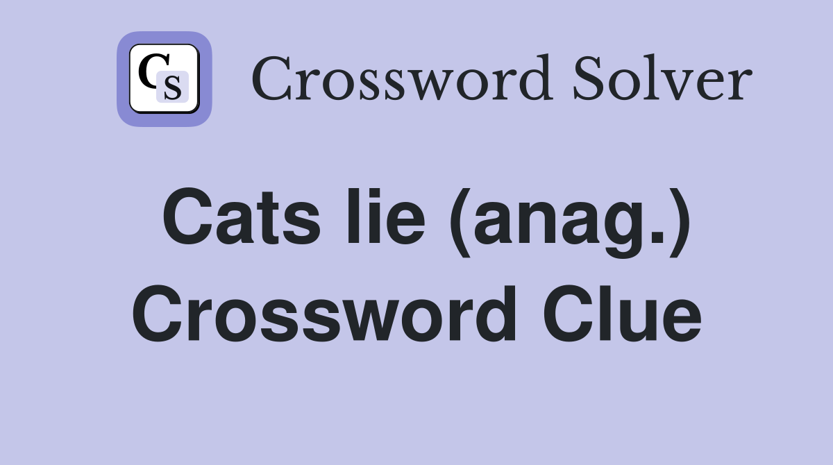 Cats lie (anag.) Crossword Clue