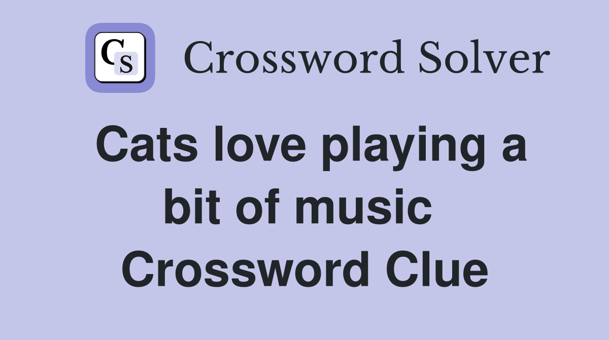 Cats love playing a bit of music  Crossword Clue