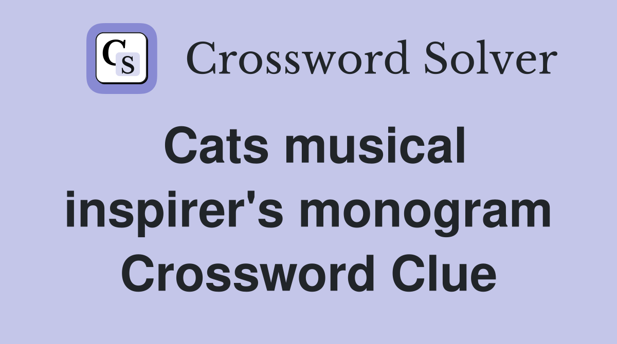 Cats musical inspirer's monogram Crossword Clue