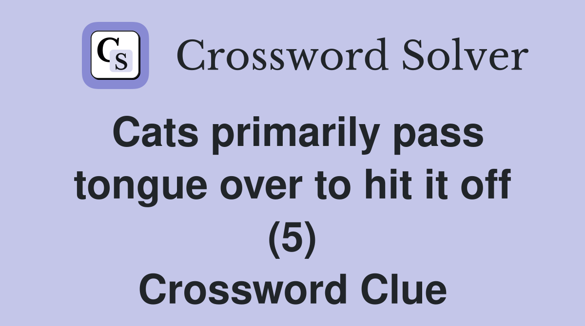 Cats primarily pass tongue over to hit it off (5) Crossword Clue