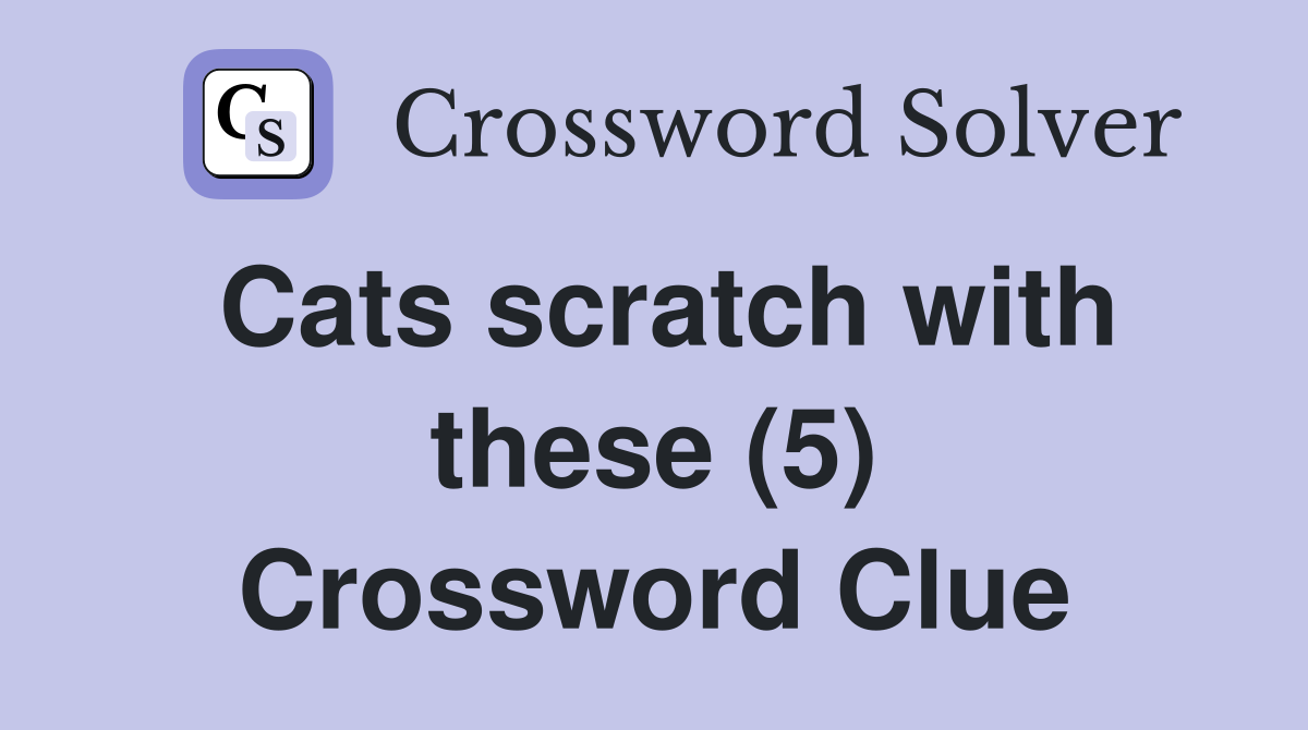 Cats scratch with these (5) Crossword Clue