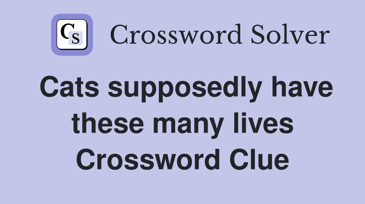 Cats supposedly have these many lives Crossword Clue