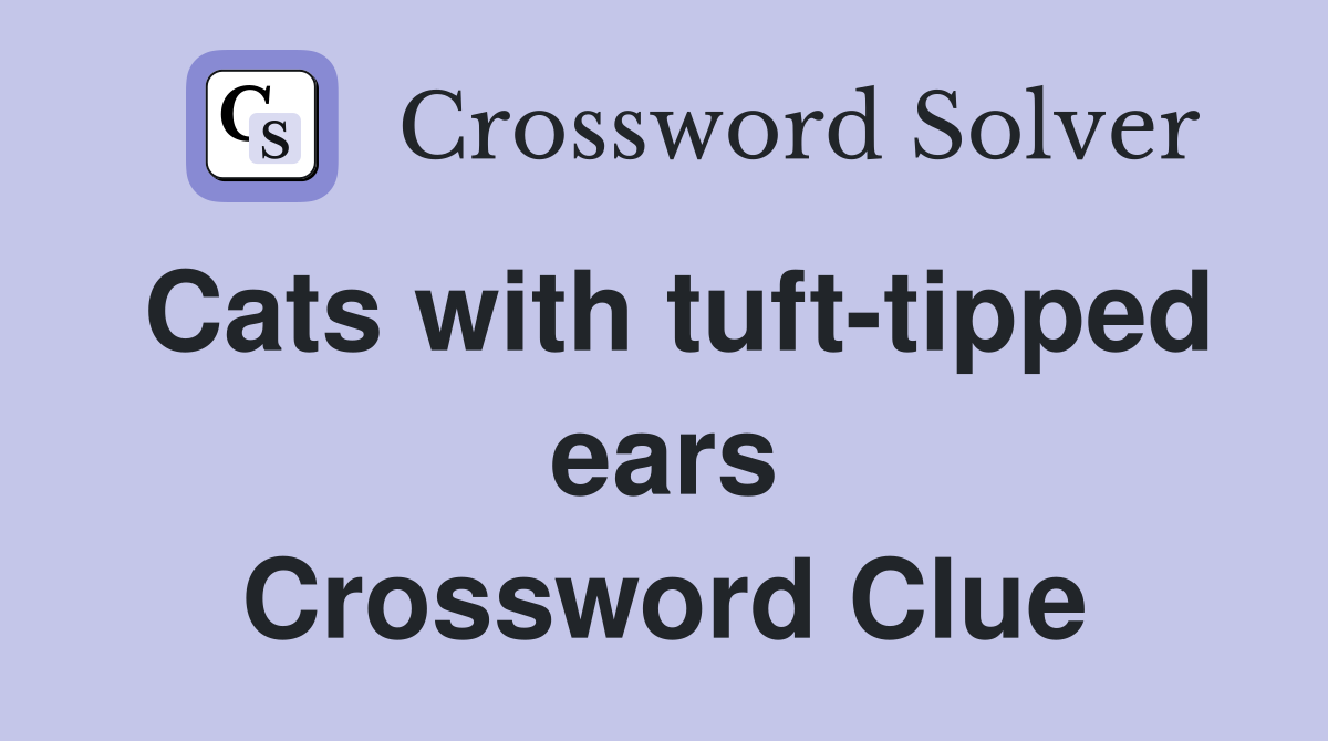 Cats with tuft-tipped ears Crossword Clue