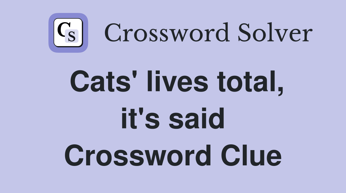 Cats' lives total, it's said Crossword Clue