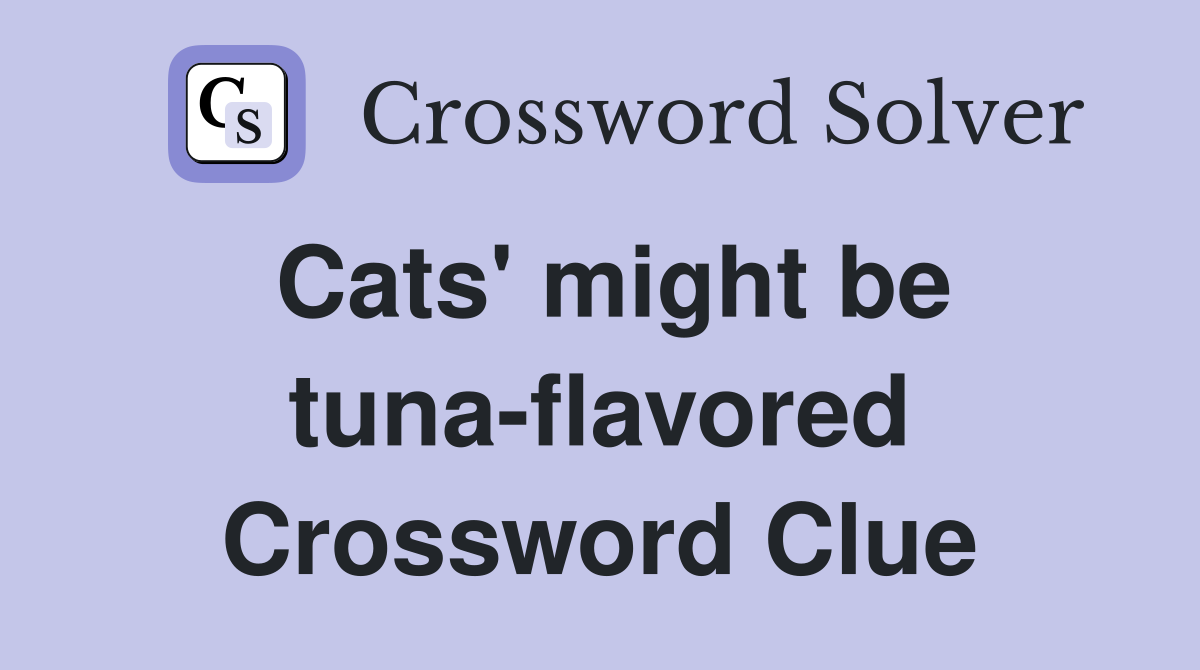 Cats' might be tuna-flavored Crossword Clue