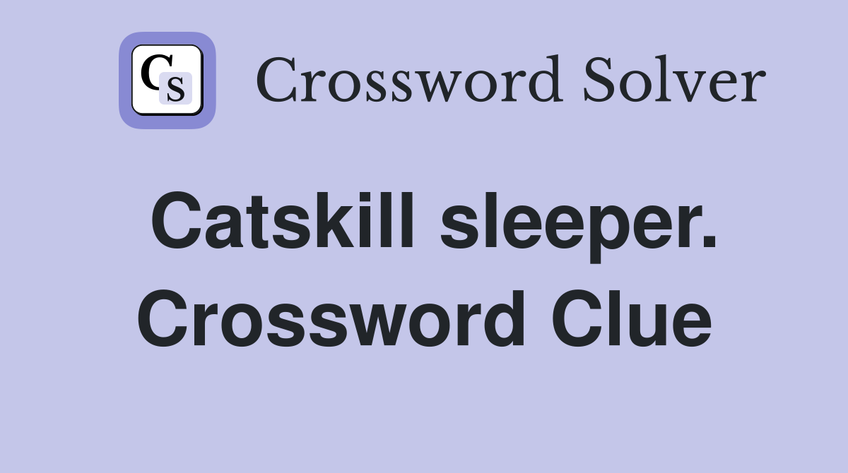 Catskill sleeper. Crossword Clue