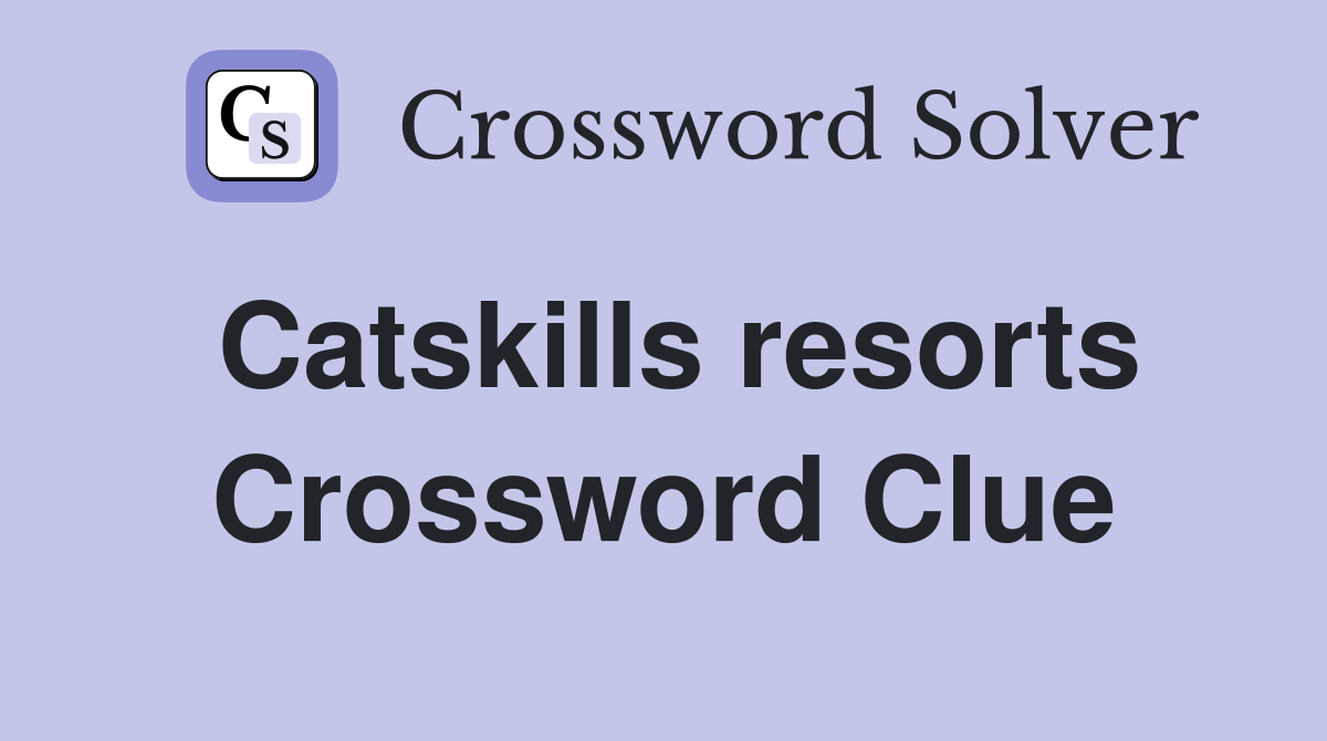 Catskills resorts Crossword Clue