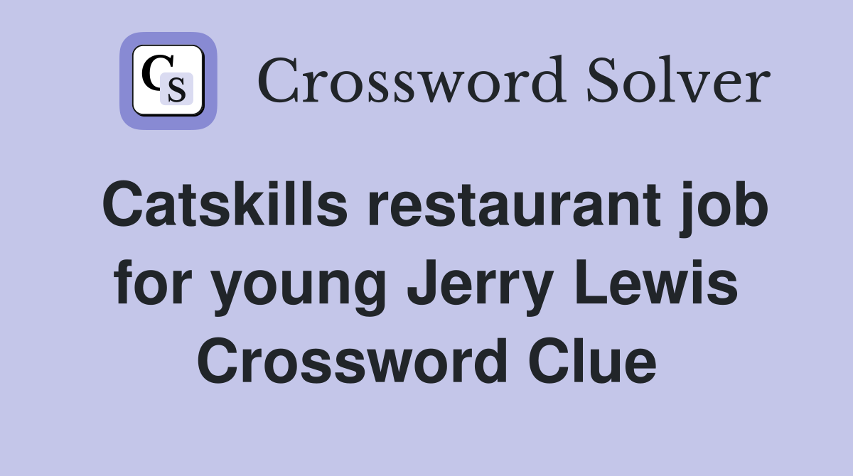Catskills restaurant job for young Jerry Lewis Crossword Clue