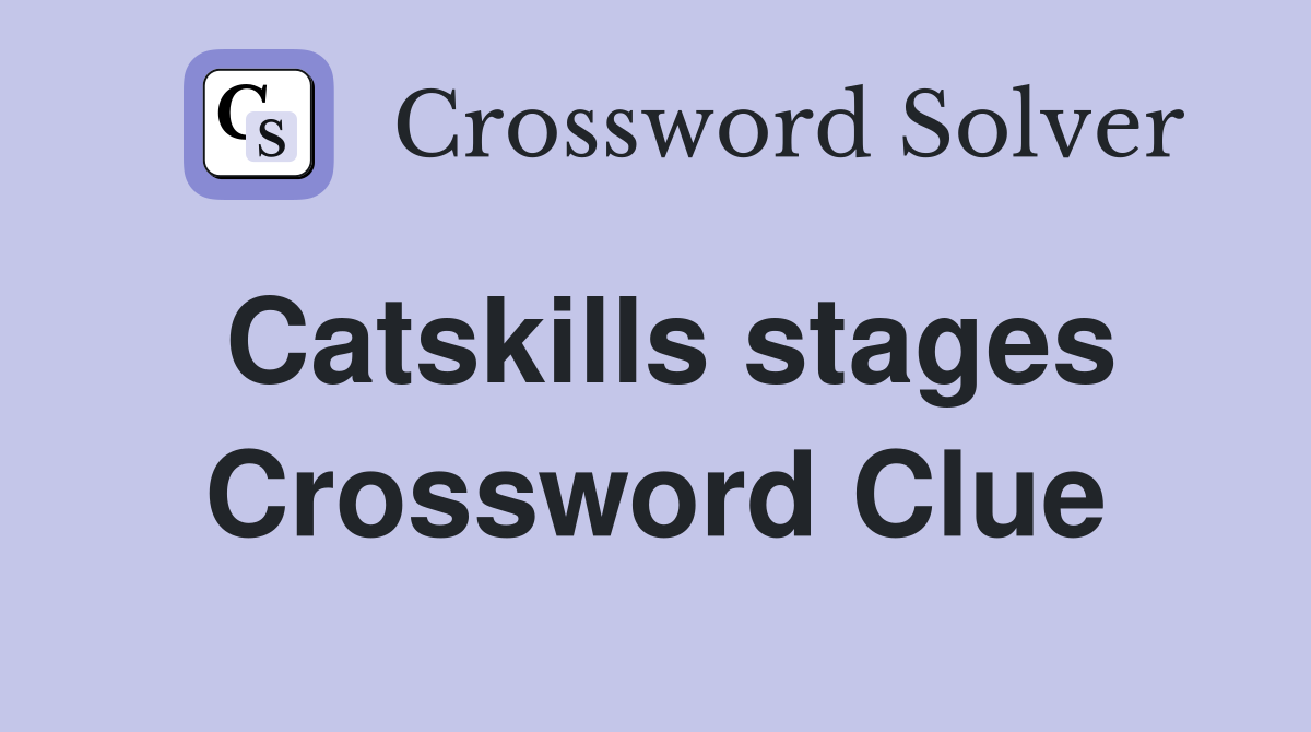 Catskills stages Crossword Clue