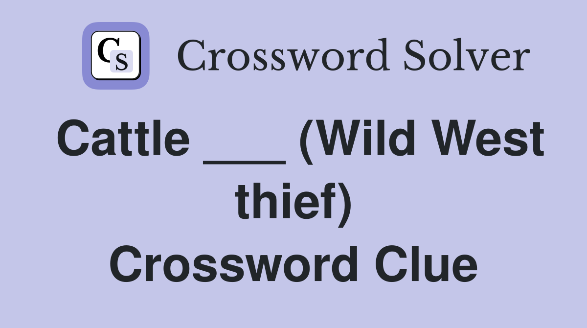 Cattle ___ (Wild West thief) Crossword Clue
