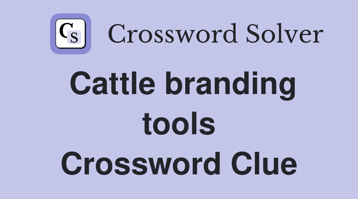 Cattle branding tools Crossword Clue
