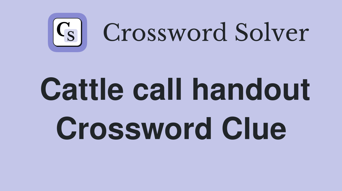 Cattle call handout Crossword Clue