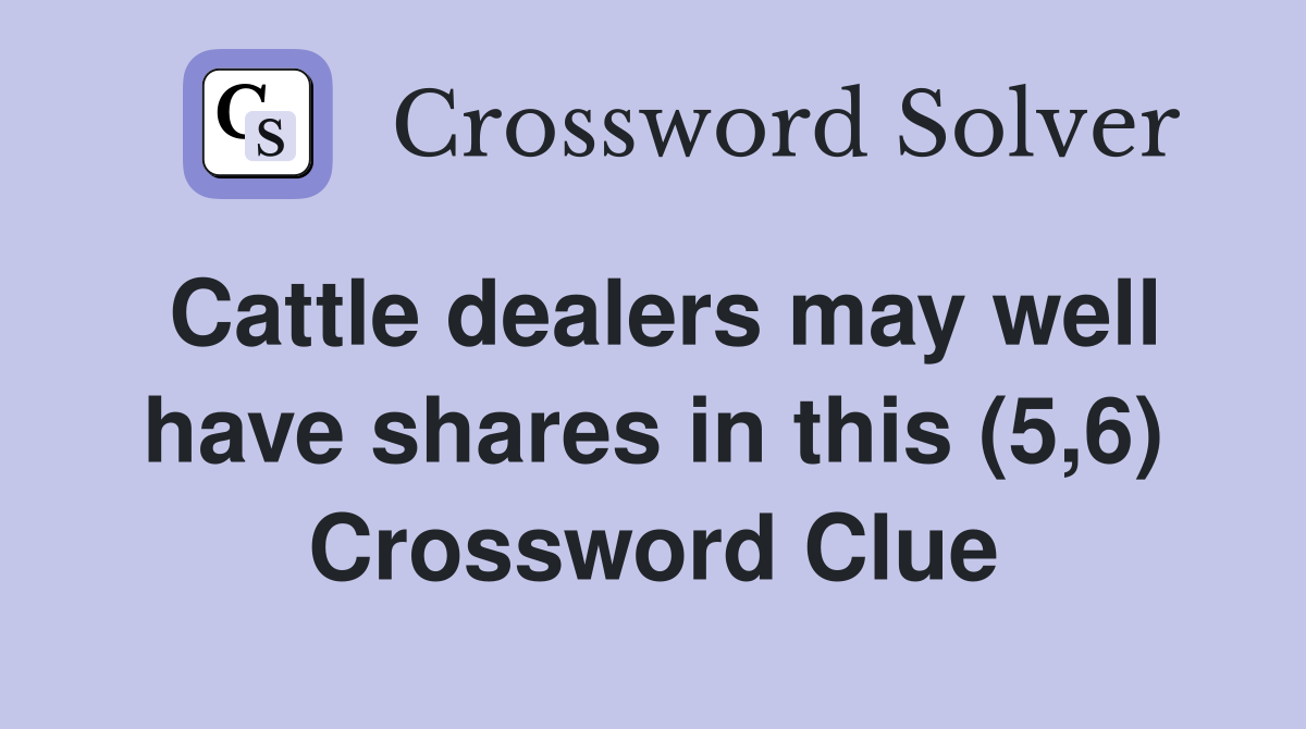 Cattle dealers may well have shares in this (5,6) Crossword Clue