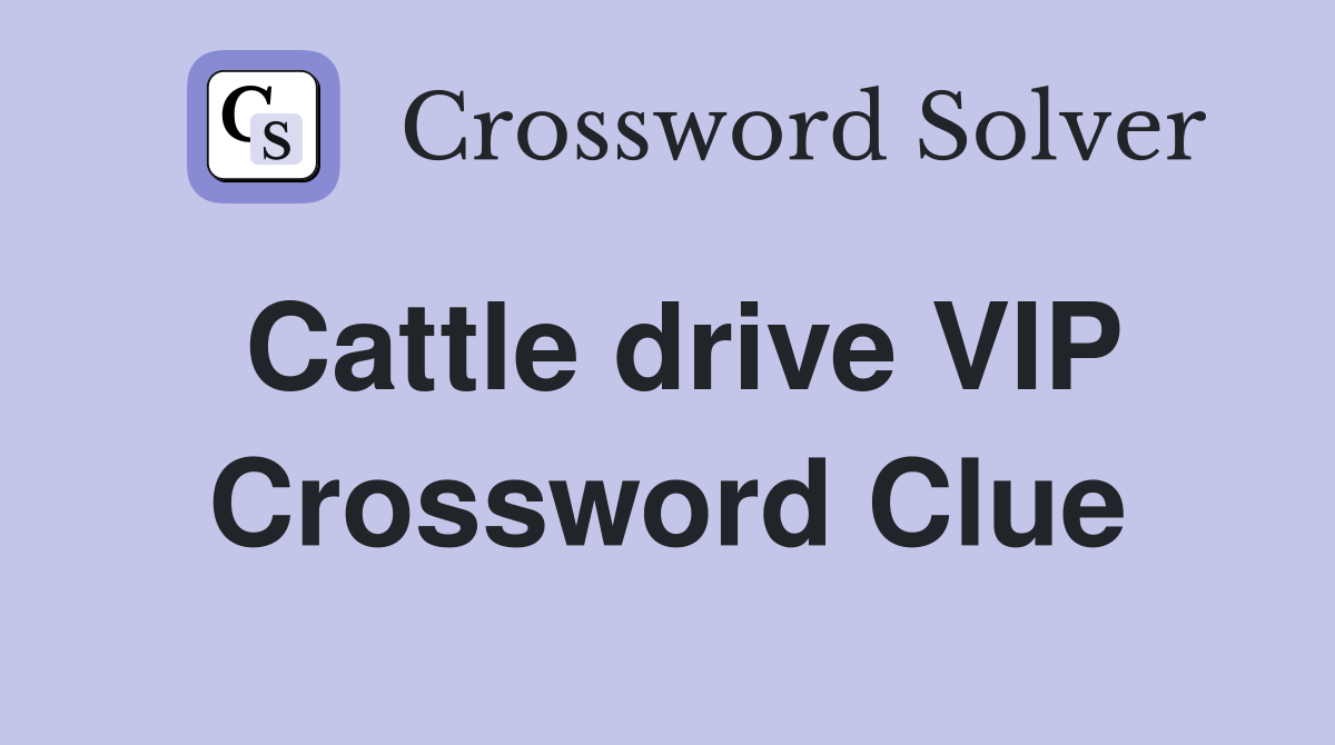 Cattle drive VIP Crossword Clue