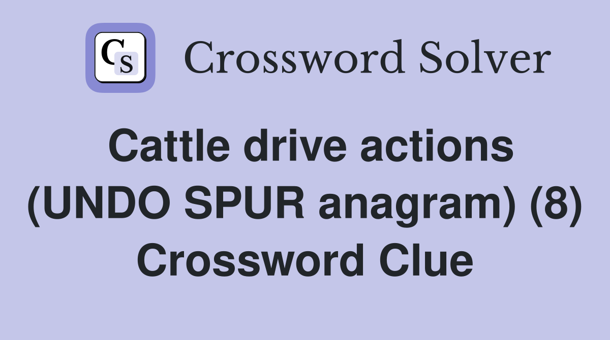 Cattle drive actions (UNDO SPUR anagram) (8) Crossword Clue