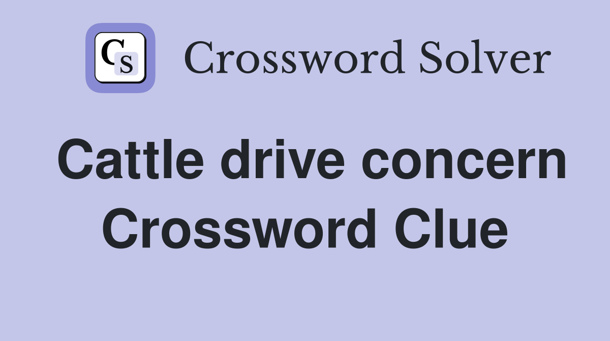 Cattle drive concern Crossword Clue
