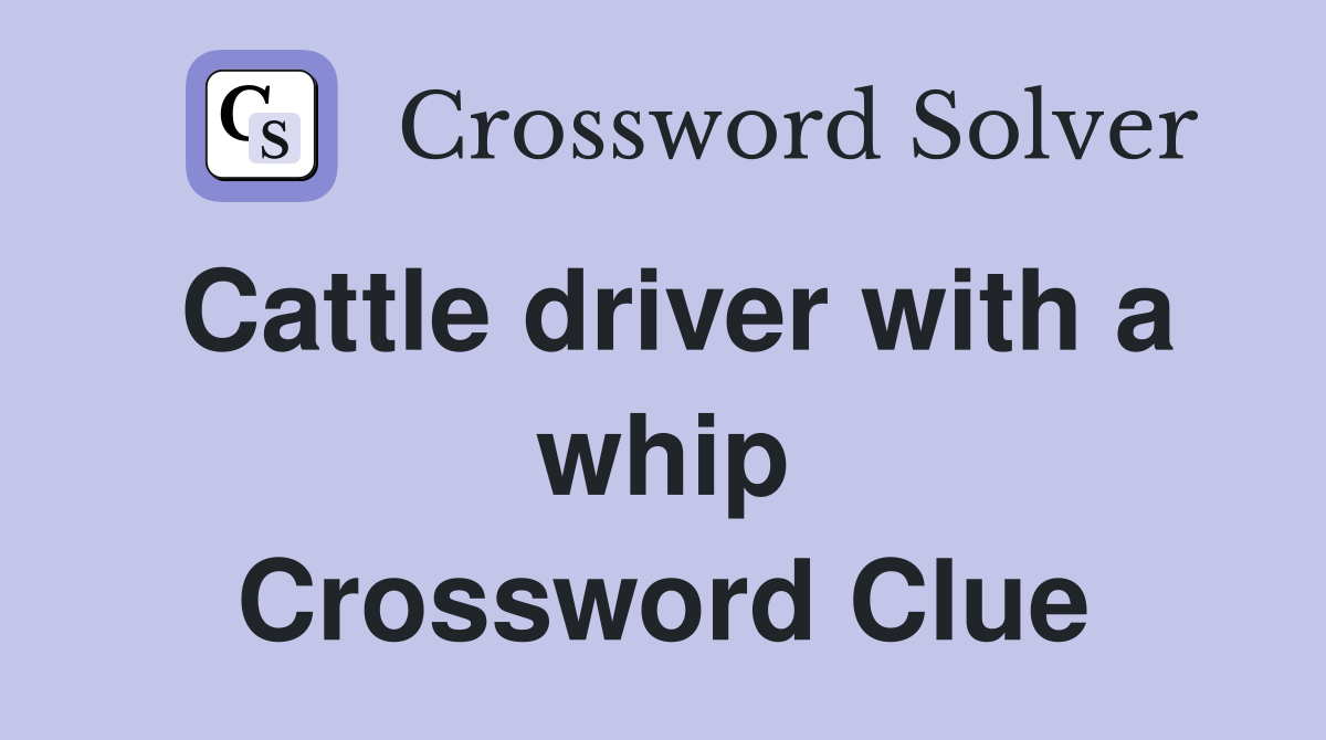 Cattle driver with a whip Crossword Clue