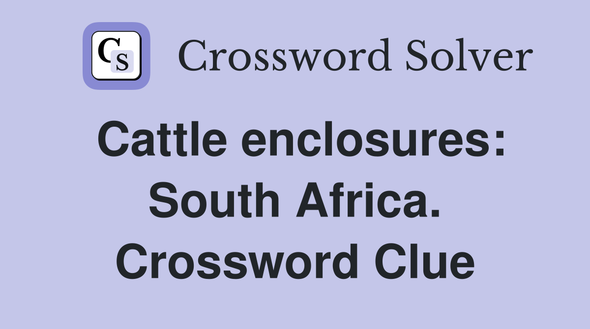 Cattle enclosures: South Africa. Crossword Clue