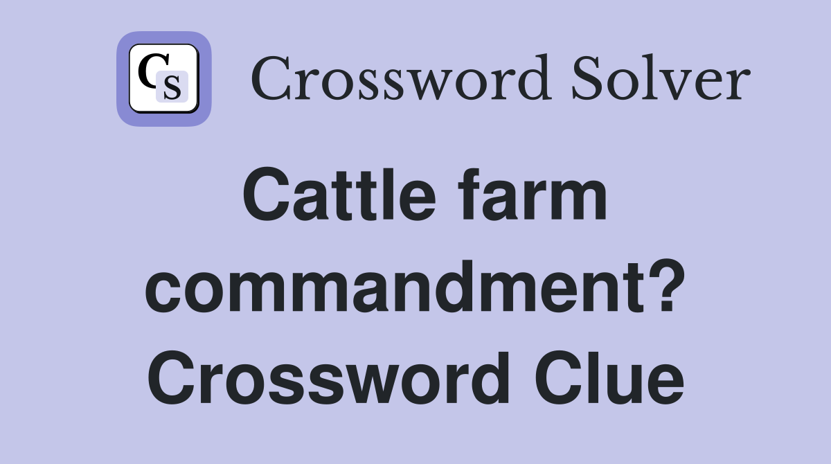 Cattle farm commandment? Crossword Clue