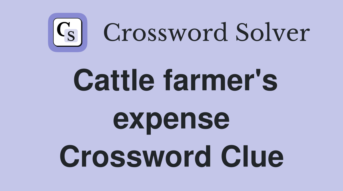 Cattle farmer's expense Crossword Clue