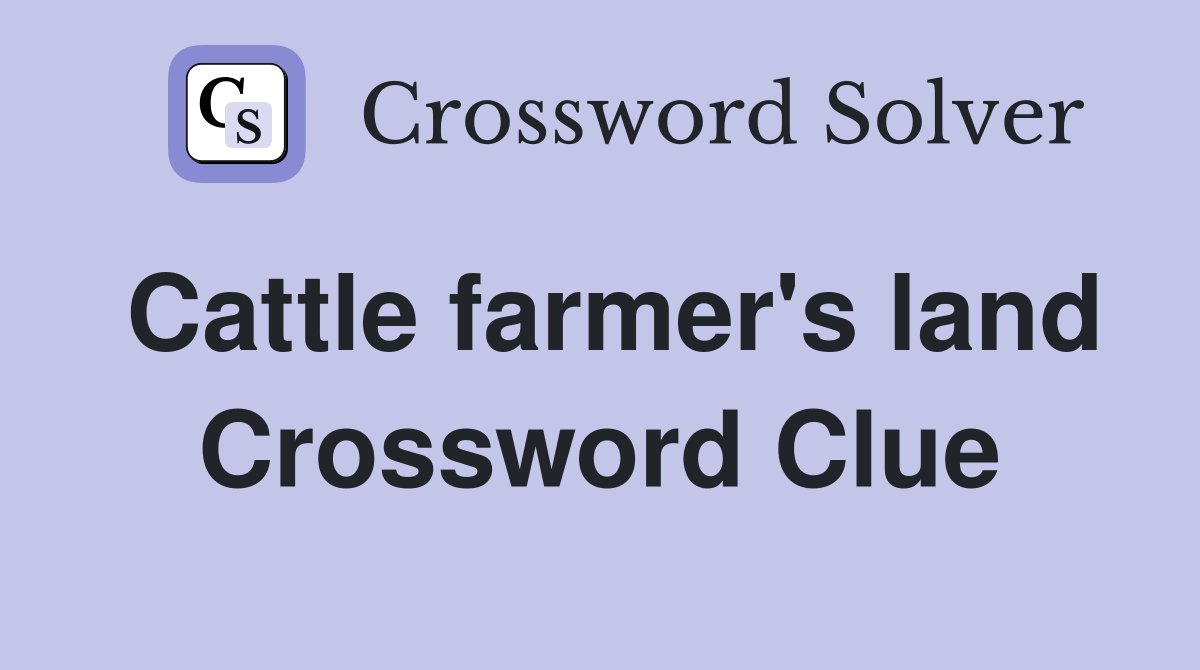 Cattle farmer's land Crossword Clue