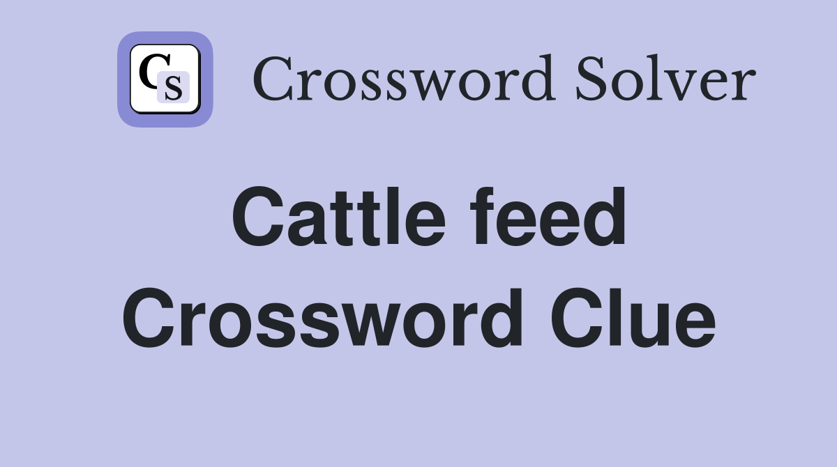 Cattle feed Crossword Clue