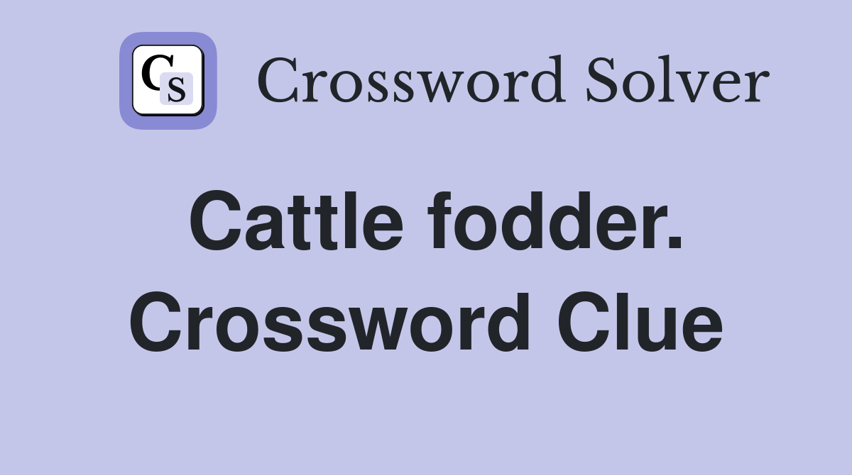 Cattle fodder. Crossword Clue
