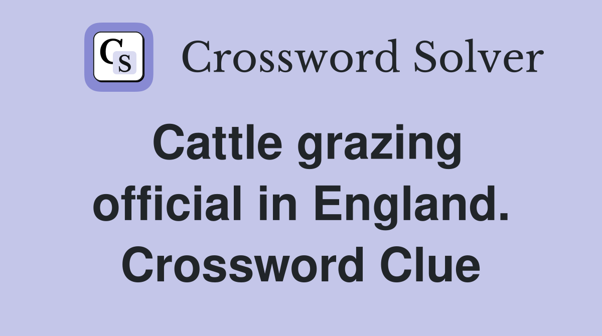 Cattle grazing official in England. Crossword Clue