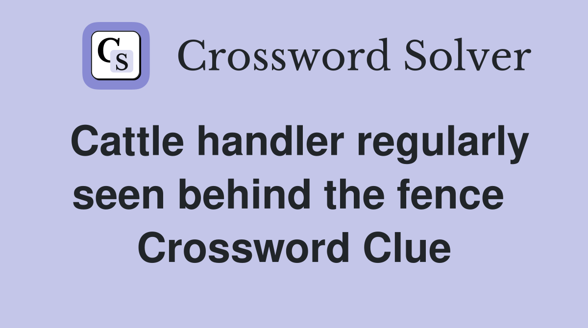Cattle handler regularly seen behind the fence  Crossword Clue