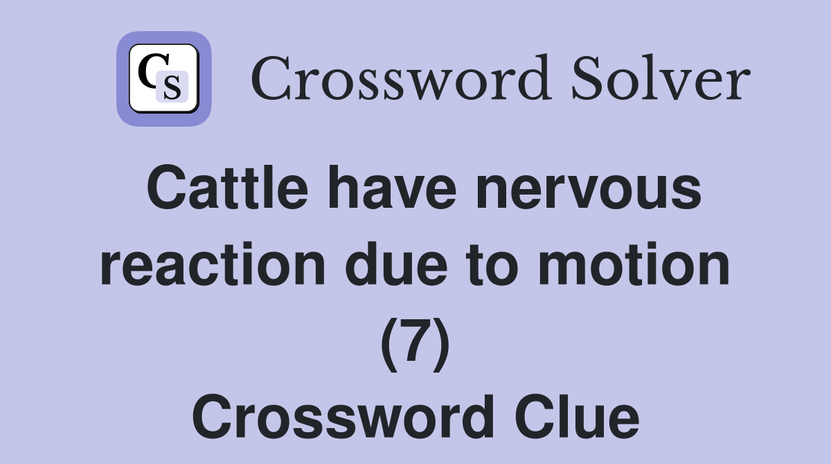 Cattle have nervous reaction due to motion (7) Crossword Clue