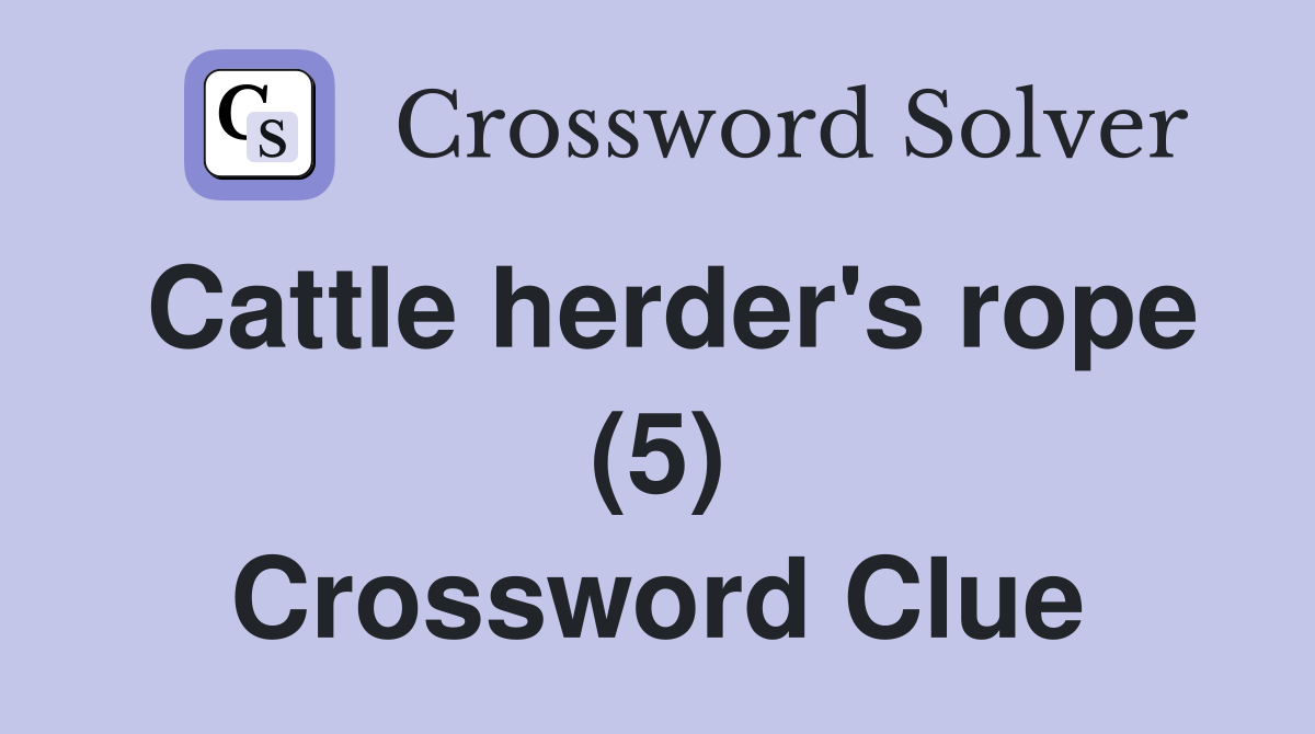 Cattle herder's rope (5) Crossword Clue