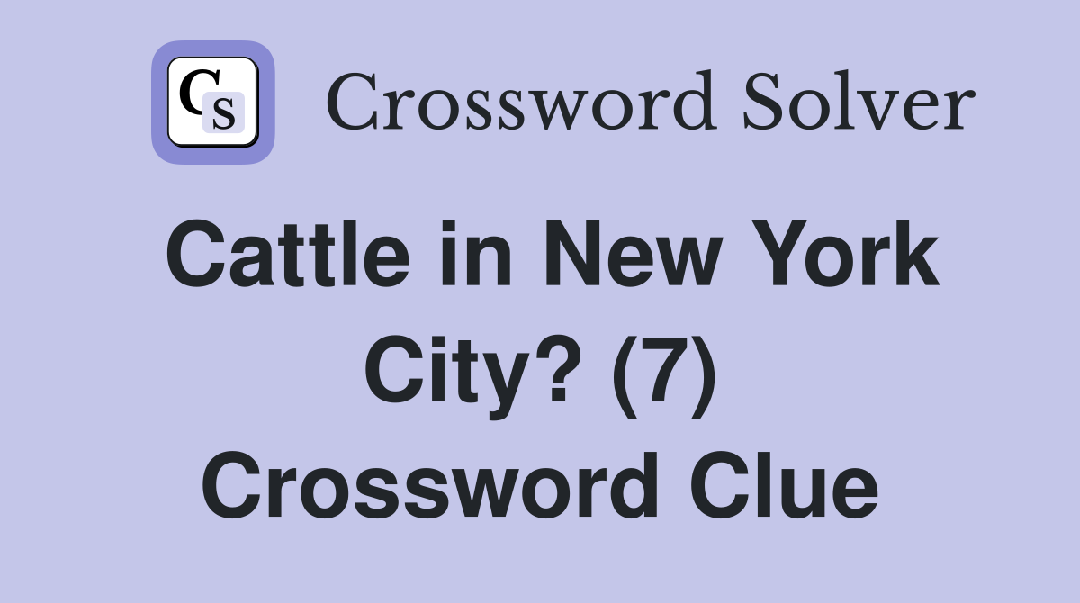 Cattle in New York City? (7) Crossword Clue