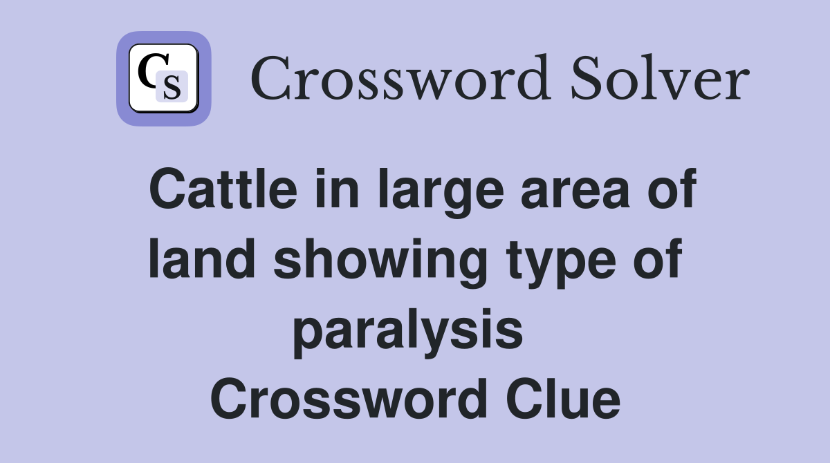 Cattle in large area of land showing type of paralysis  Crossword Clue