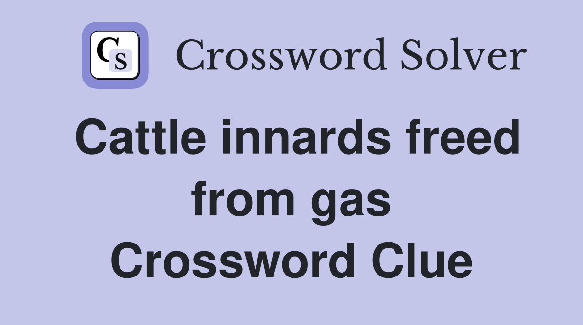 Cattle innards freed from gas Crossword Clue
